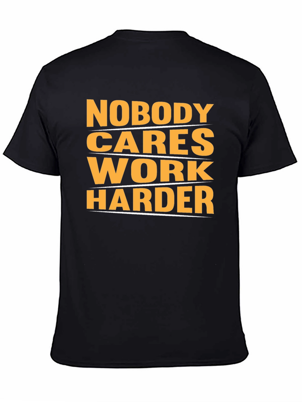 Motivational Nobody Cares Work Harder Graphic T-Shirt