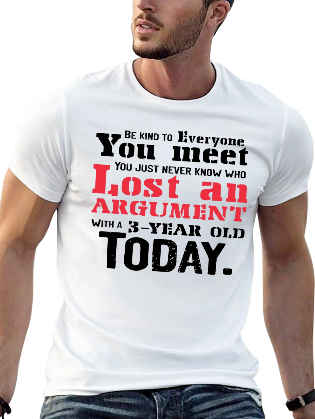 Lost Argument T-Shirt: Be Kind to Everyone You Meet