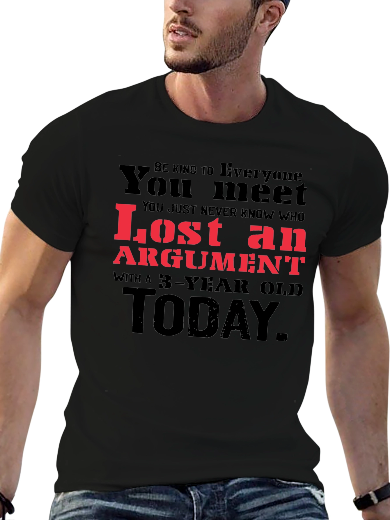 Lost Argument T-Shirt: Be Kind to Everyone You Meet