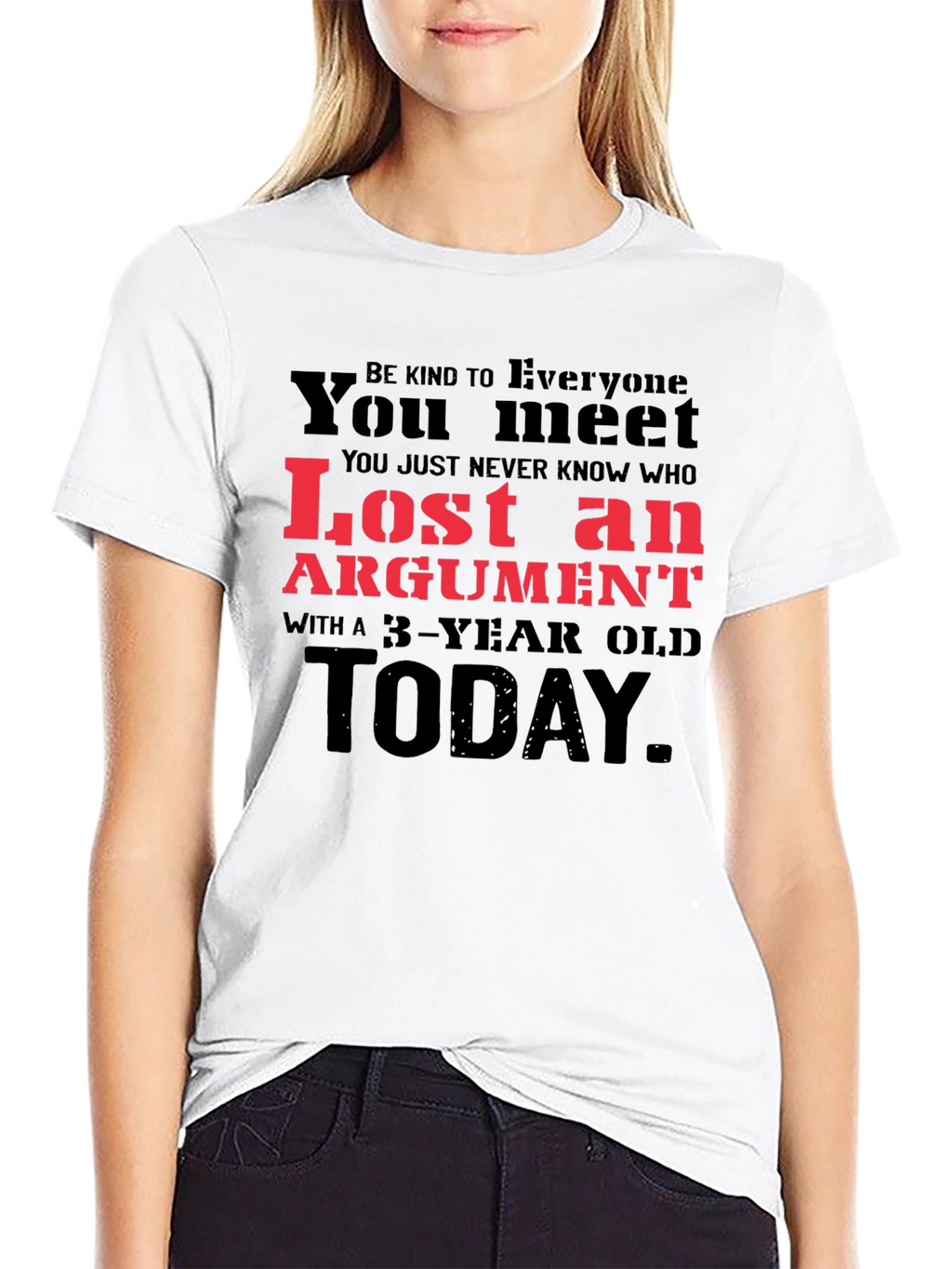 Lost Argument T-Shirt: Be Kind to Everyone You Meet