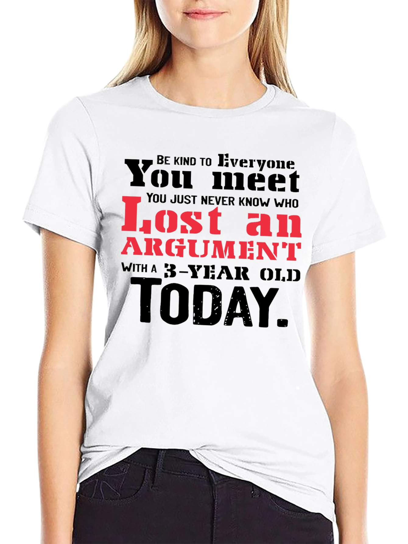 Lost Argument T-Shirt: Be Kind to Everyone You Meet