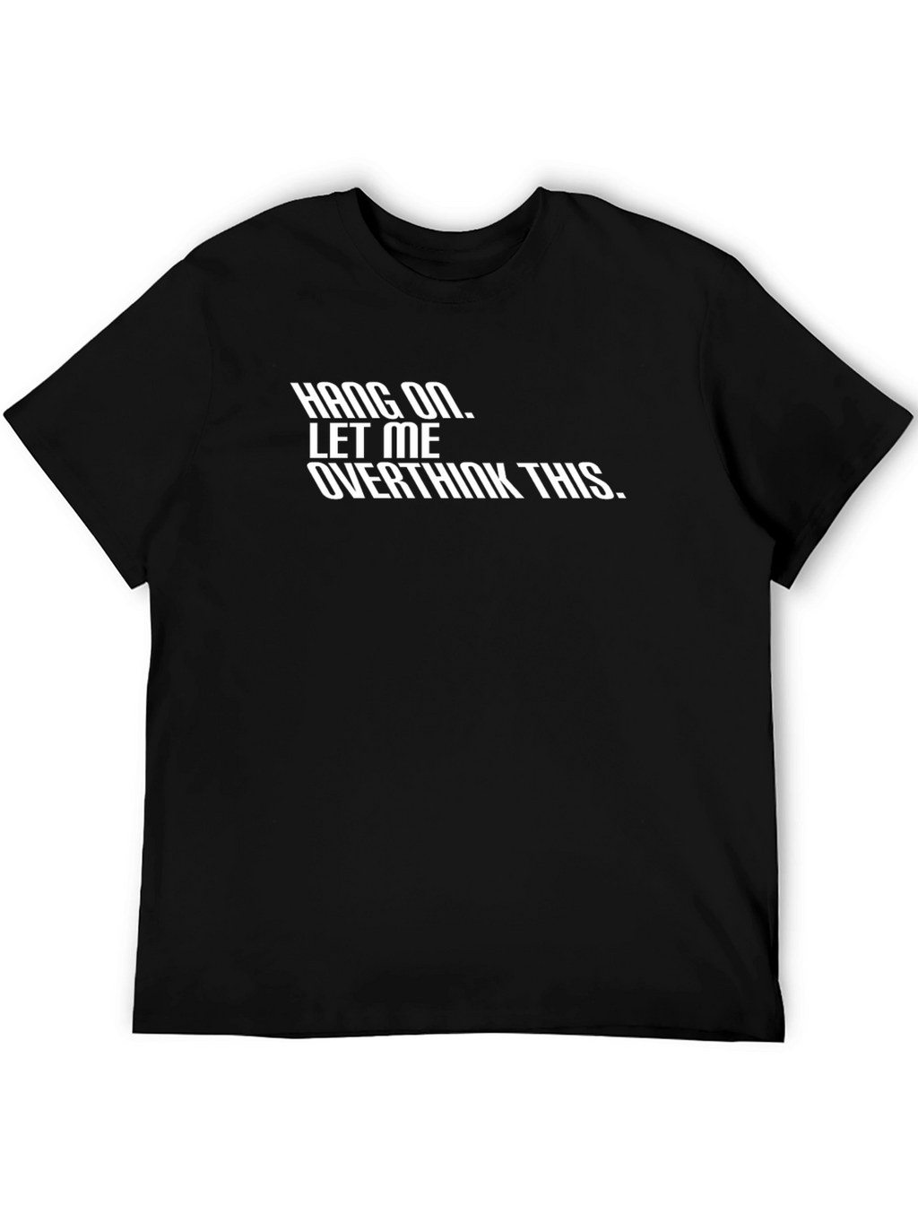 Hang On Let Me Overthink This - Graphic Tee