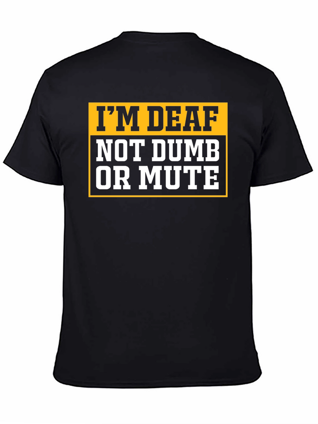 Im Deaf Not Dumb Or Mute T-Shirt