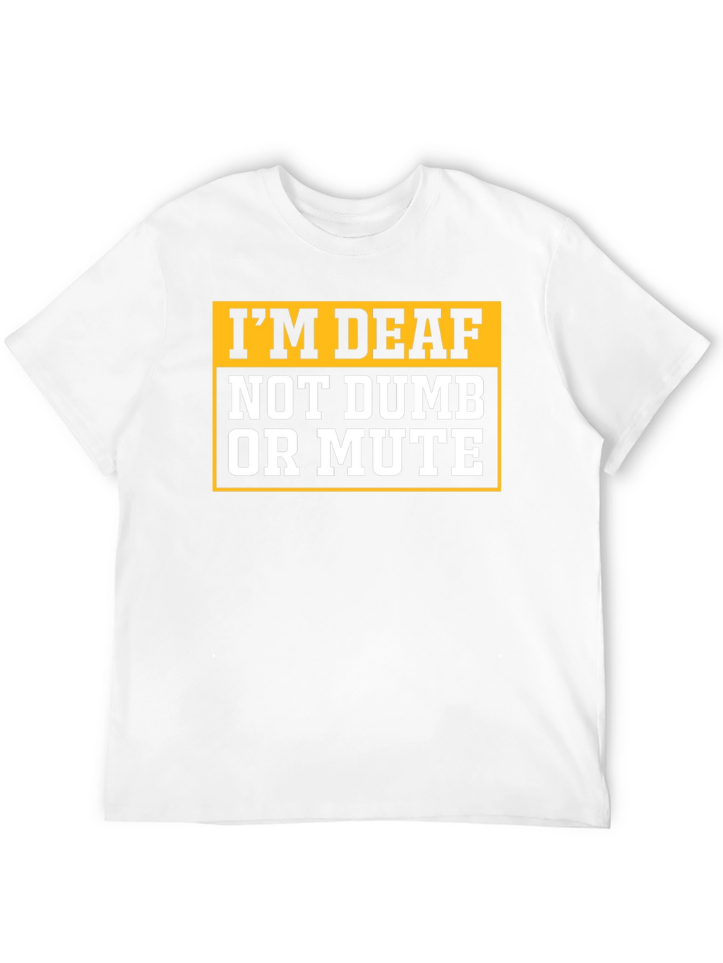 Im Deaf Not Dumb Or Mute T-Shirt