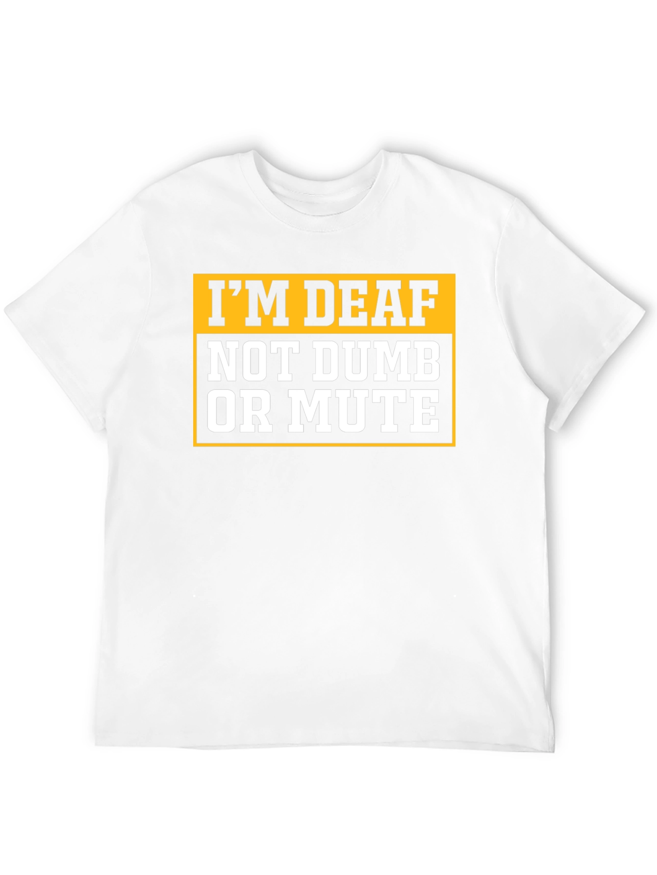 Im Deaf Not Dumb Or Mute T-Shirt