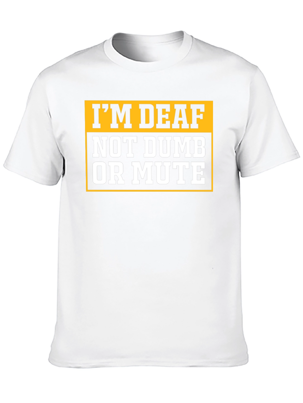 Im Deaf Not Dumb Or Mute T-Shirt