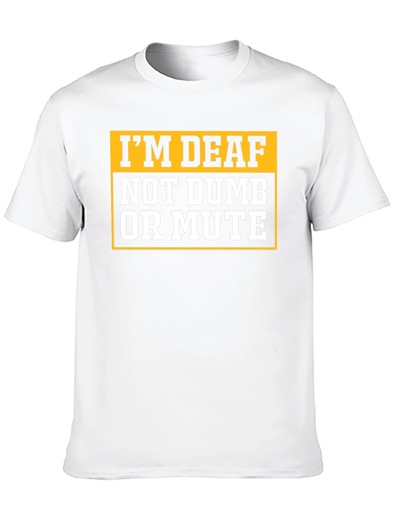 Im Deaf Not Dumb Or Mute T-Shirt