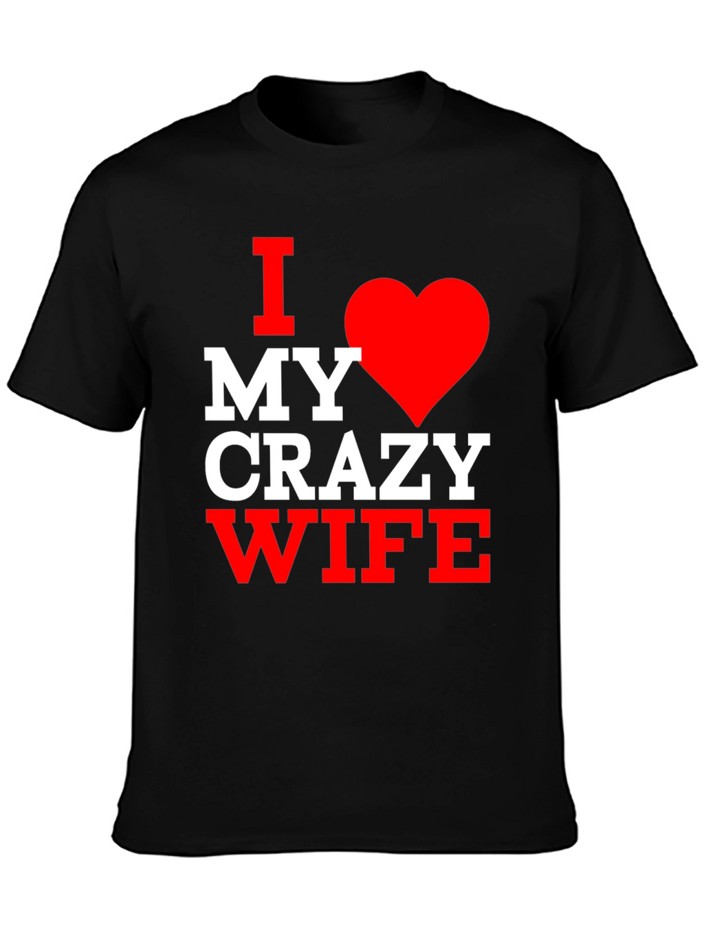 I Love My Crazy Wife T-Shirt - Husband Gift