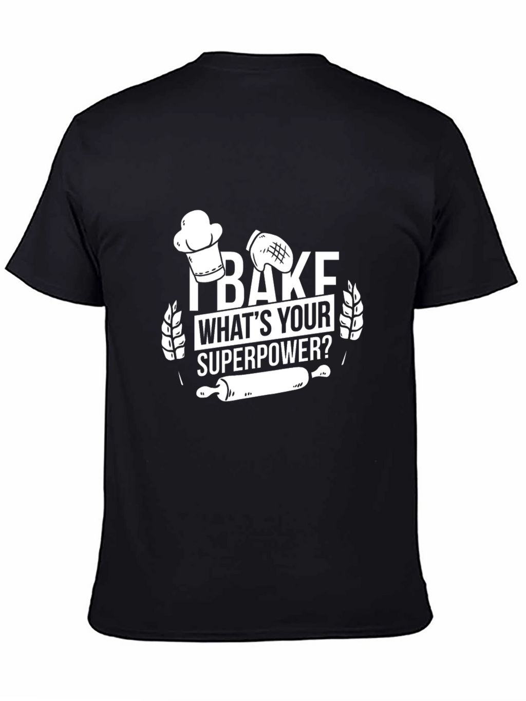 I Bake Whats Your Superpower? Graphic Tee