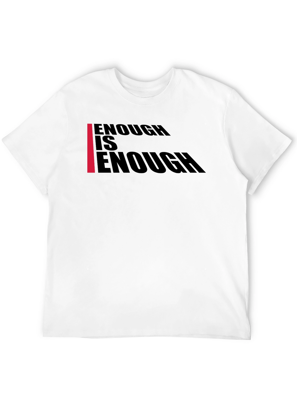 Enough Is Enough T-Shirt - Bold Graphic Tee