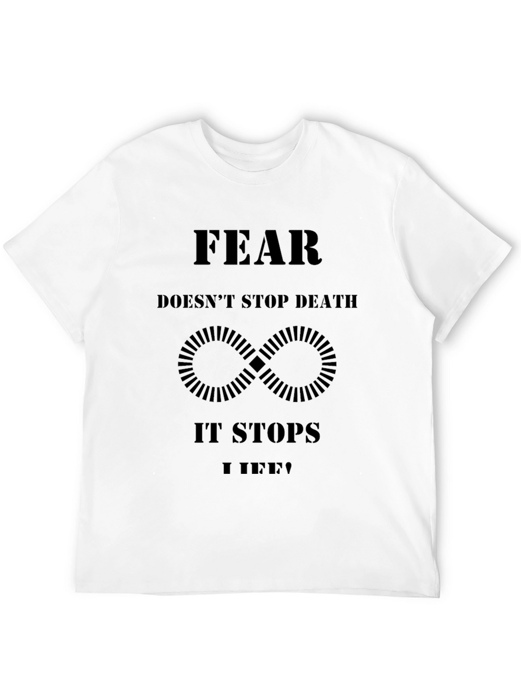 Fear Stops Life T-Shirt