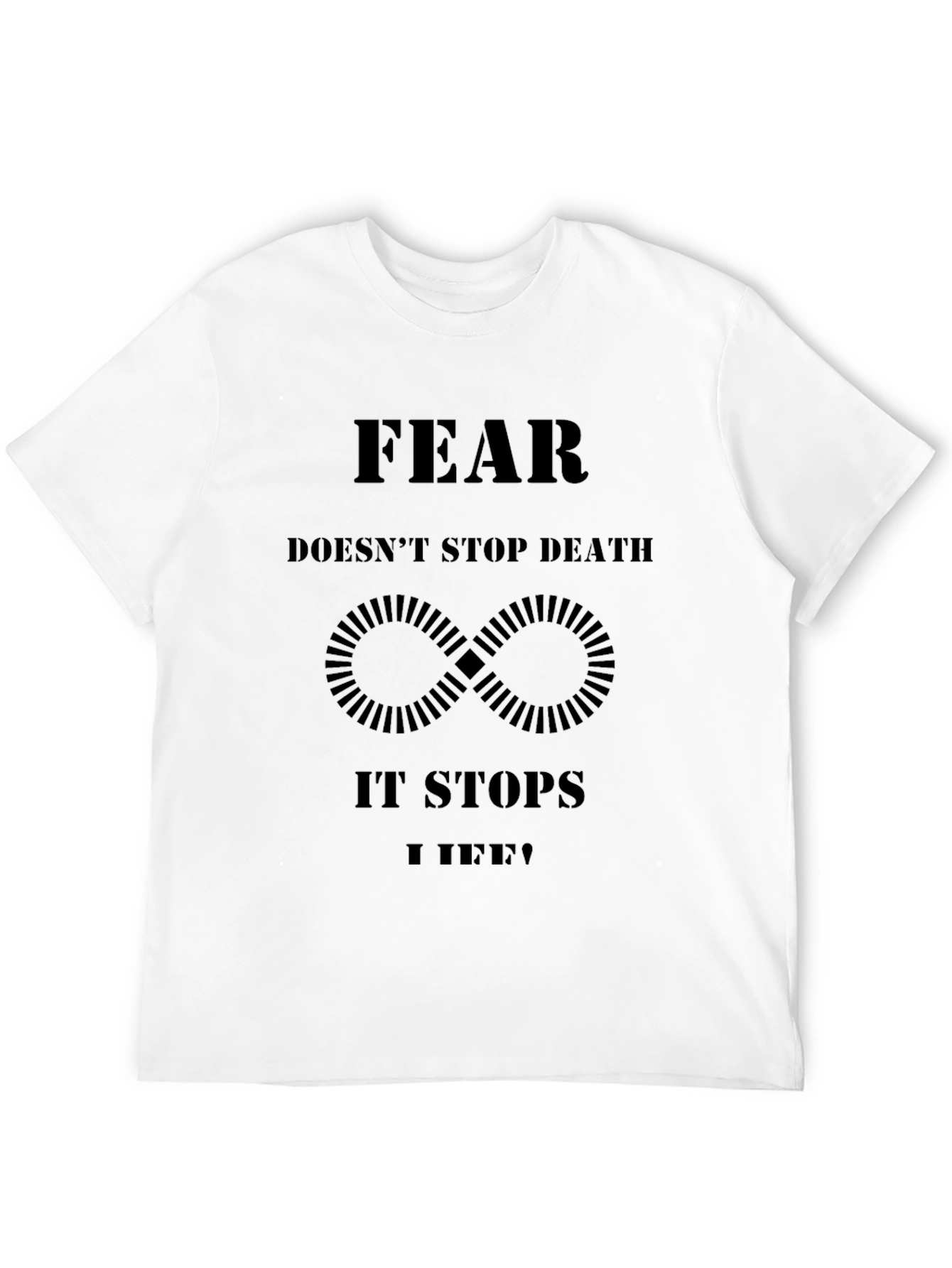 Fear Stops Life T-Shirt