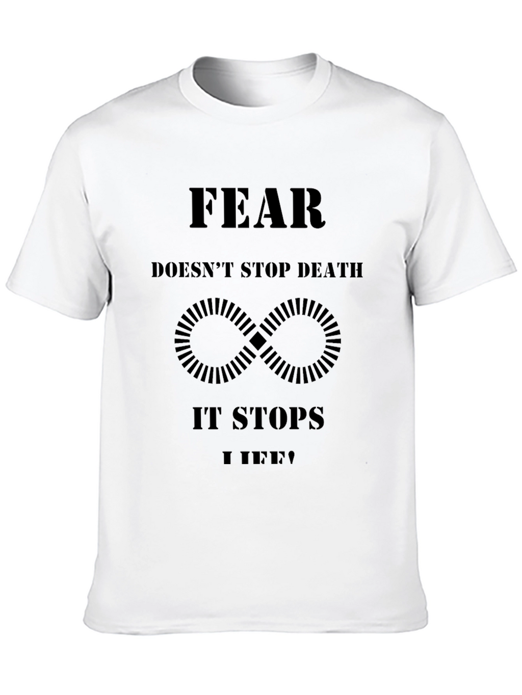 Fear Stops Life T-Shirt