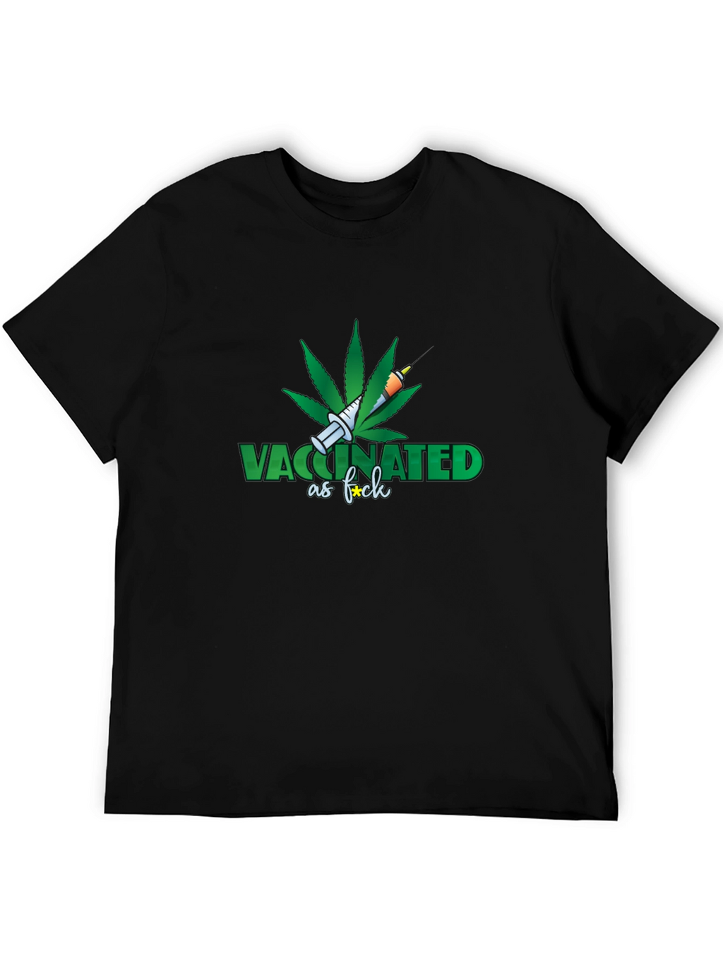 Vaccinated as F*ck T-Shirt - Marijuana Leaf