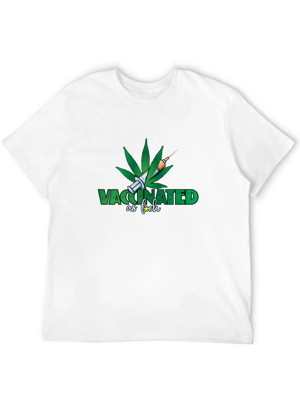 Vaccinated as F*ck T-Shirt - Marijuana Leaf