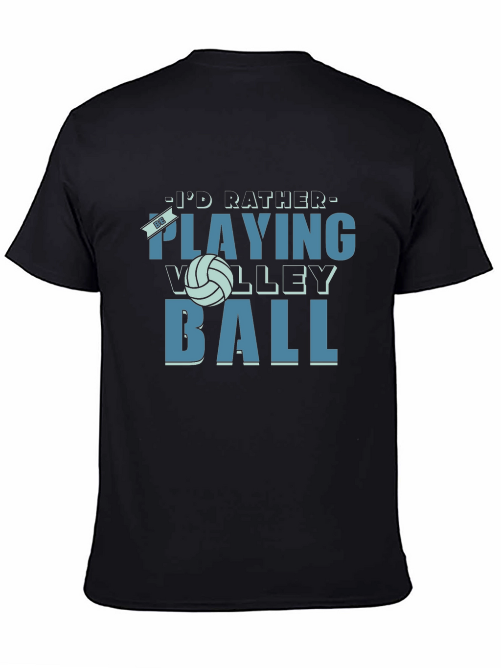 Volleyball Fan T-Shirt - Id Rather Be Playing Volleyball!
