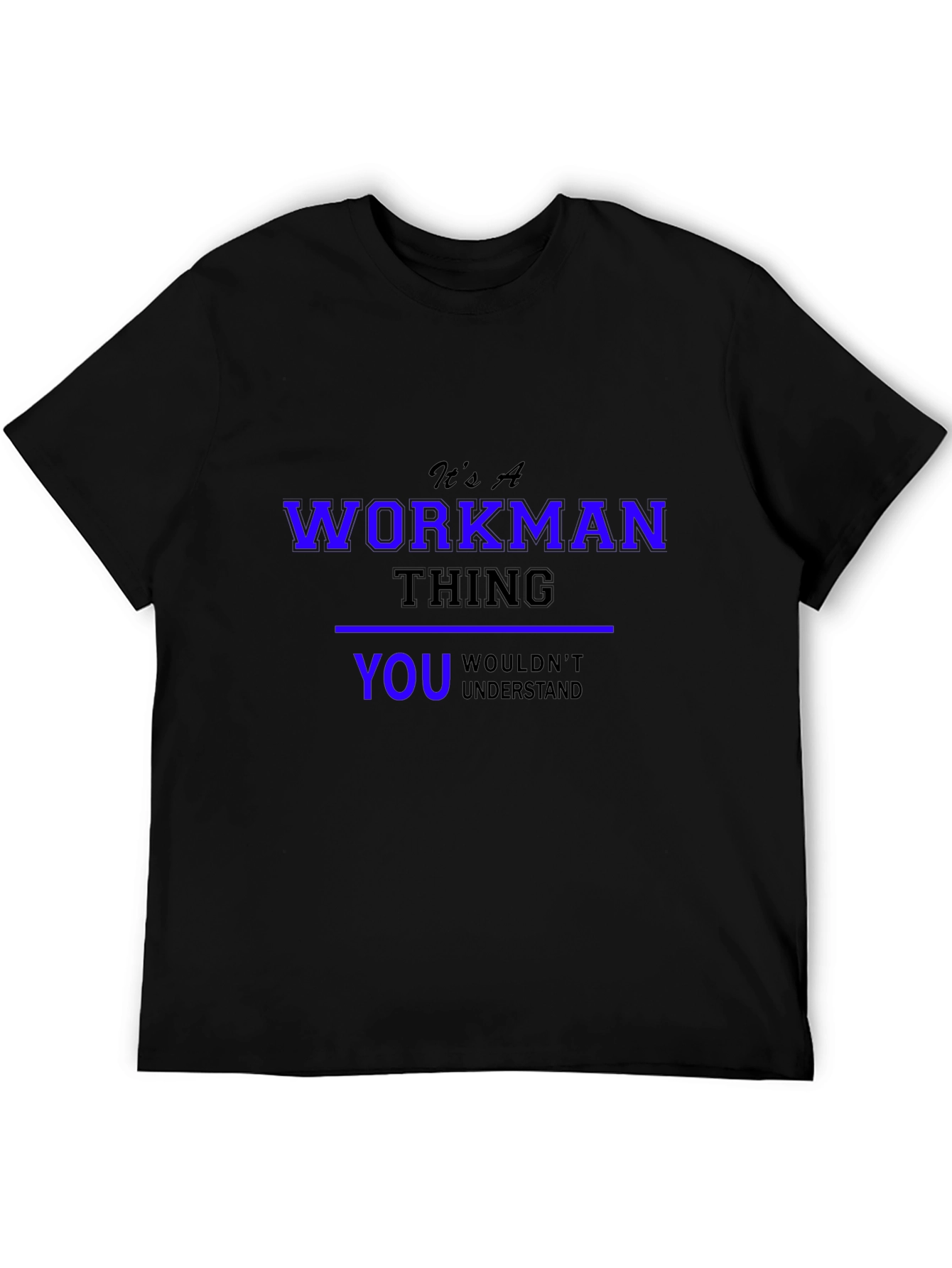 Its A Workman Thing T-Shirt - You Wouldnt Understand!