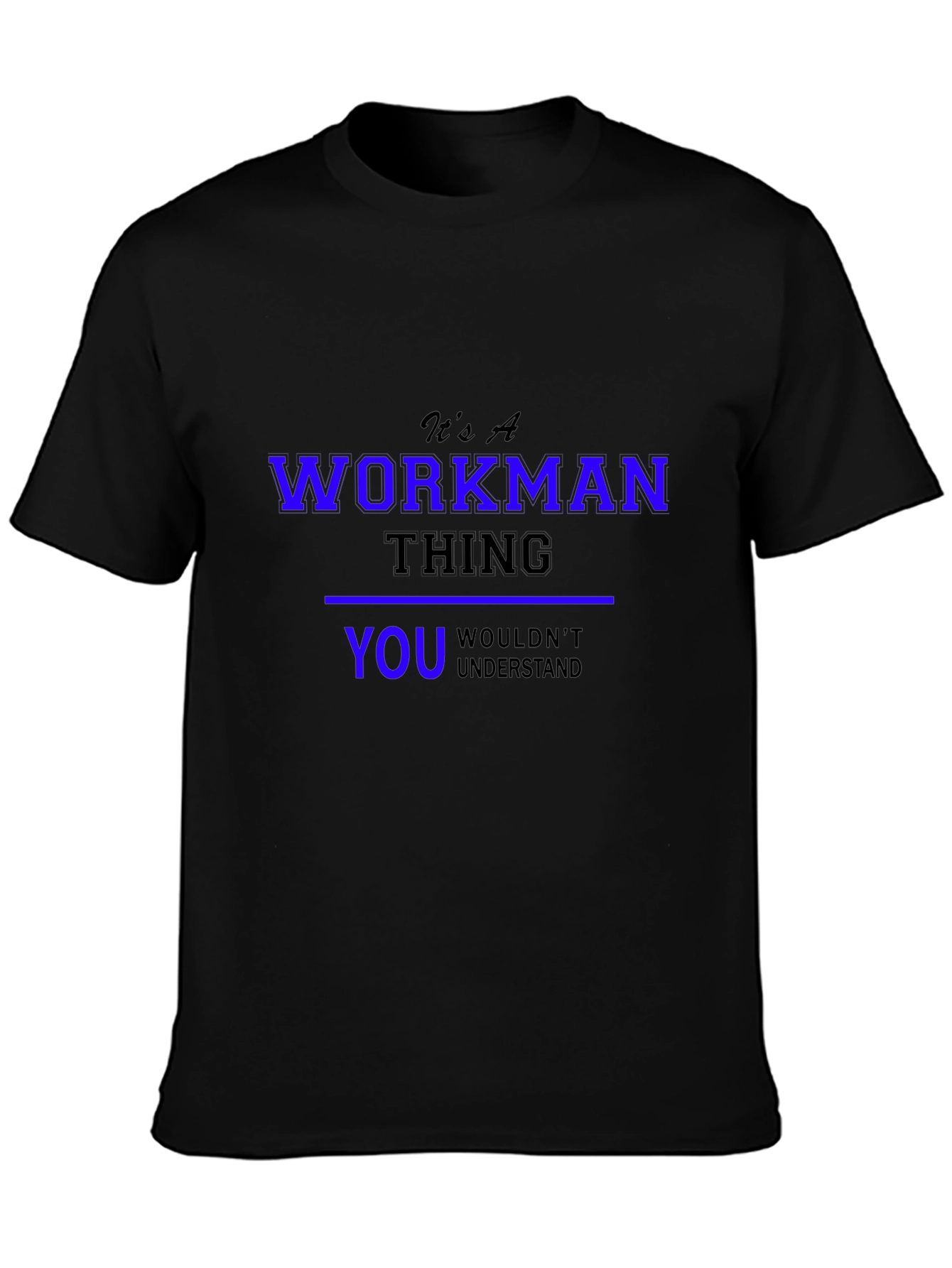 Its A Workman Thing T-Shirt - You Wouldnt Understand!