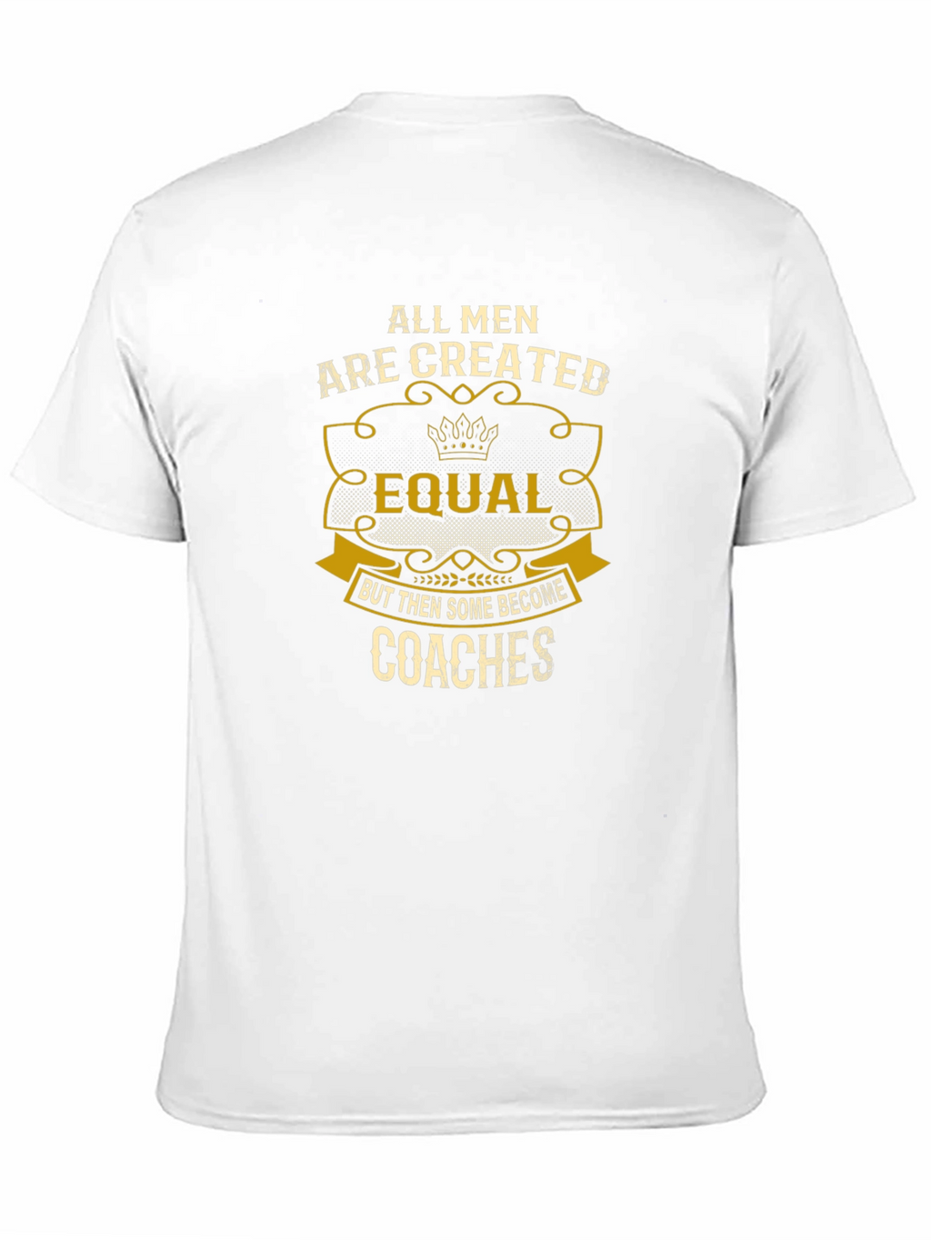 All Men Are Created Equal - Coaches T-Shirt