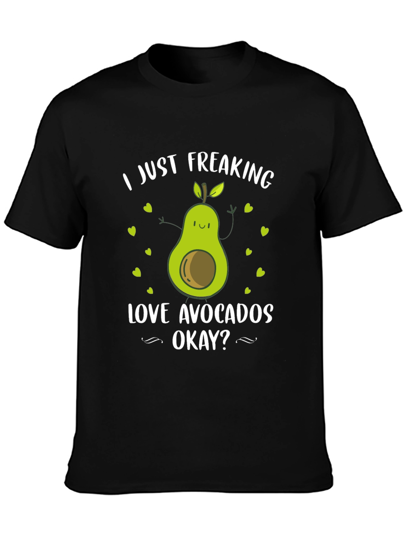 Avocado Lover T-Shirt - I Just Freaking Love Avocados Okay?
