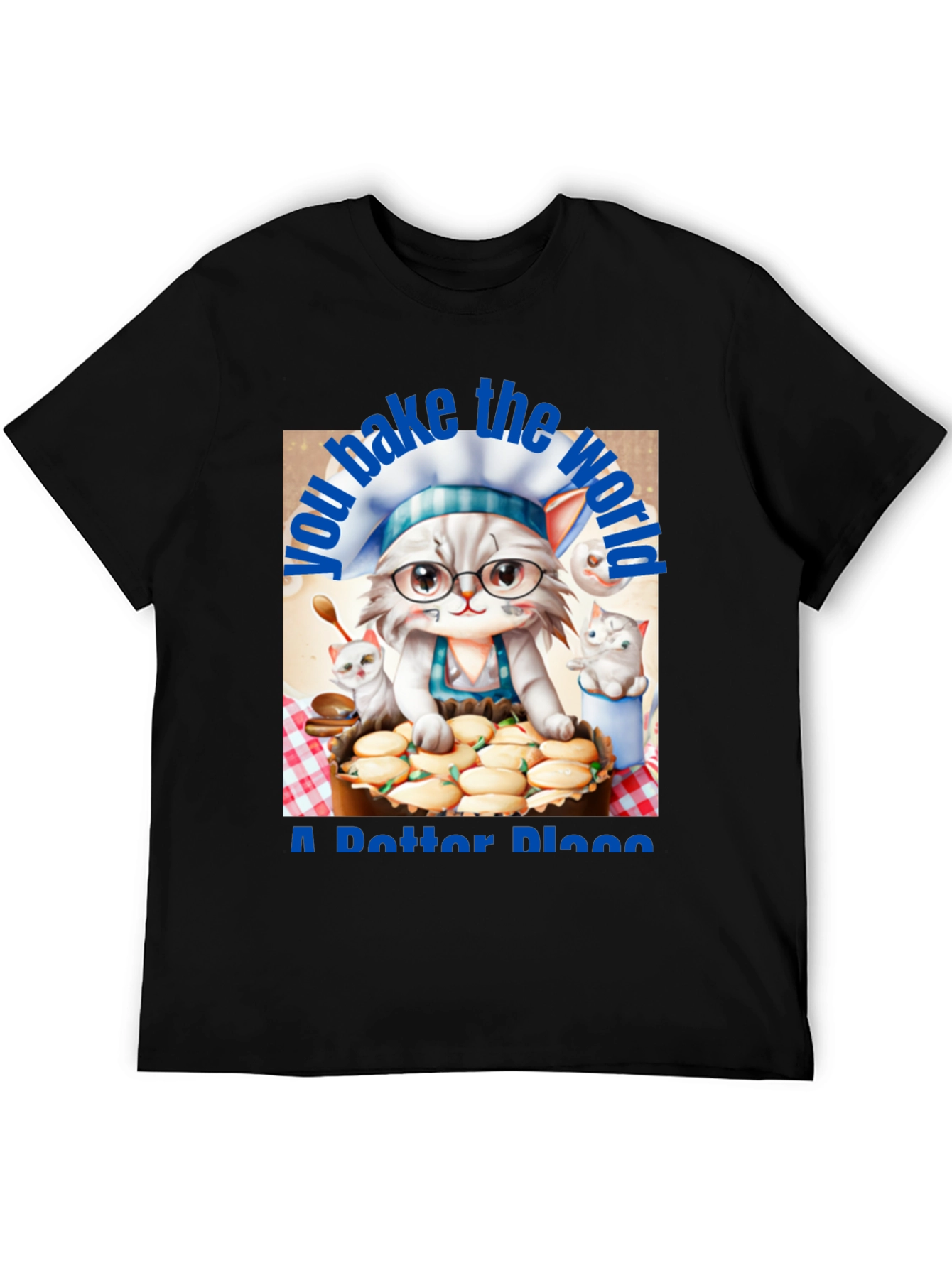 Baking Cat T-Shirt - You Bake the World a Better Place