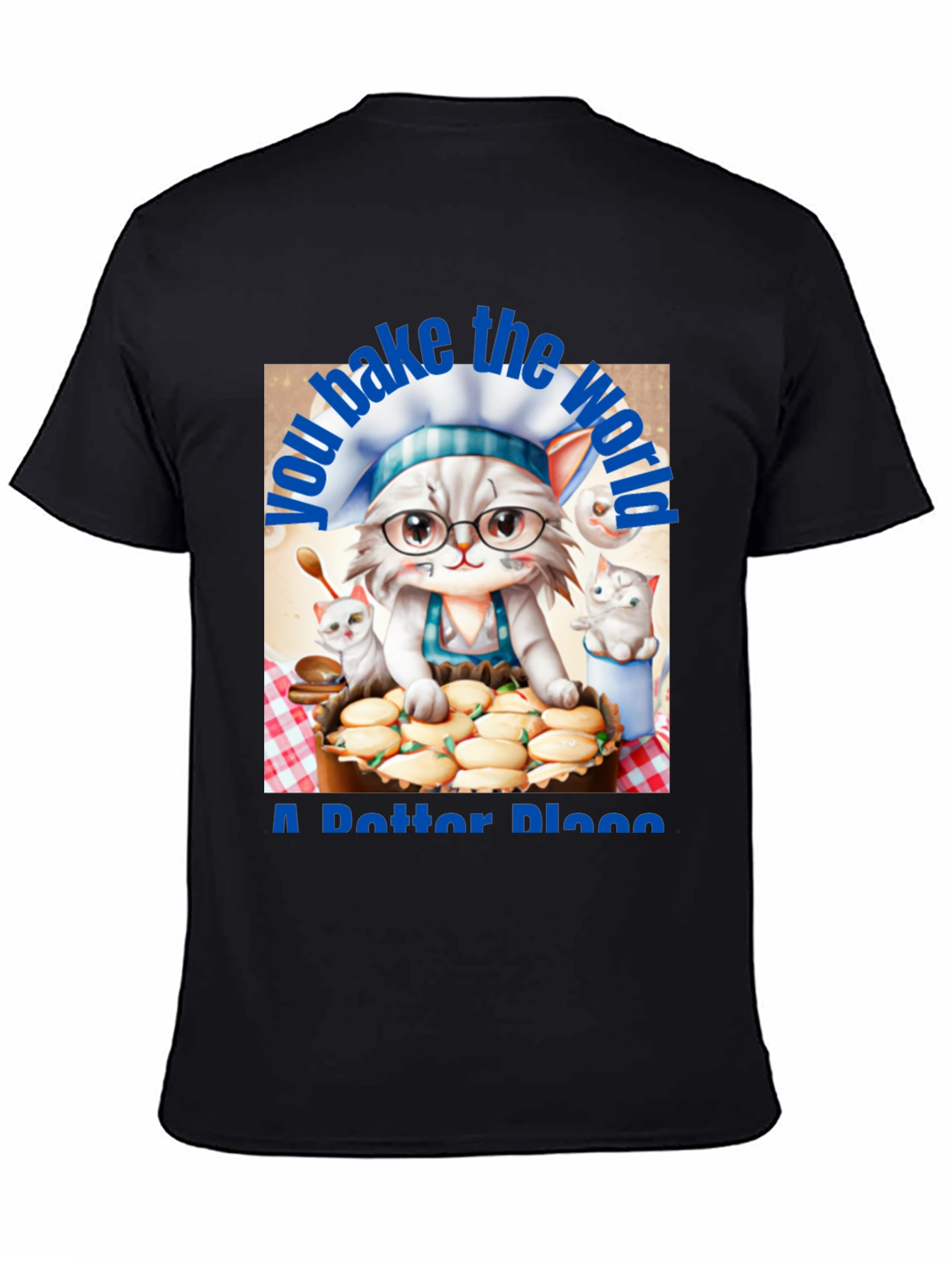 Baking Cat T-Shirt - You Bake the World a Better Place