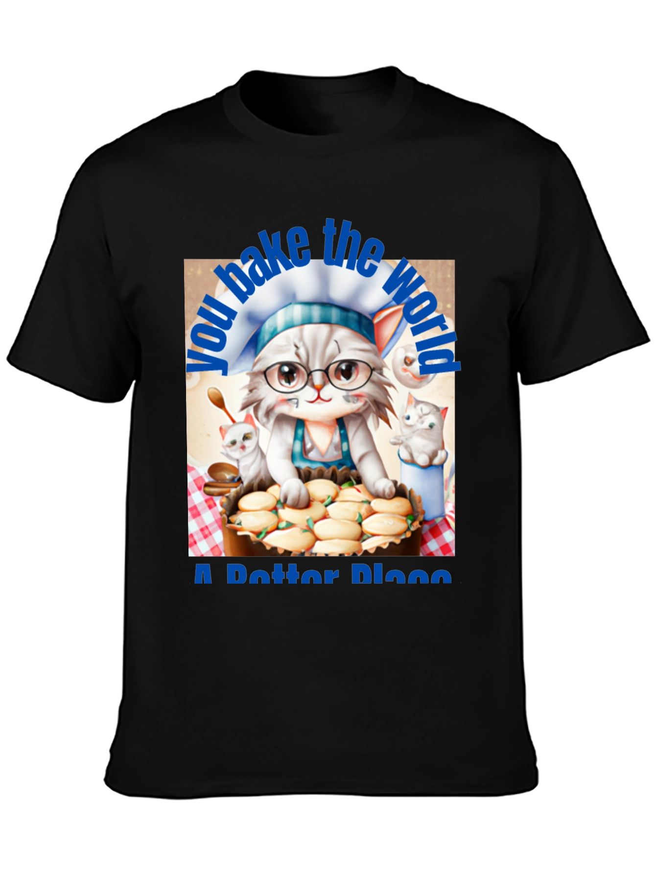 Baking Cat T-Shirt - You Bake the World a Better Place