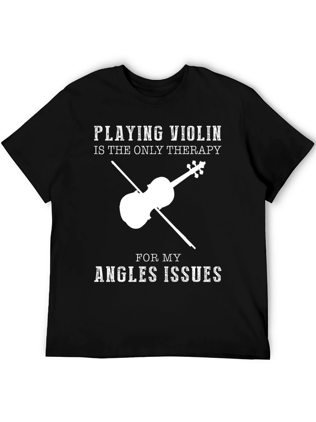 Violin Therapy T-Shirt - Angles Issues Humor