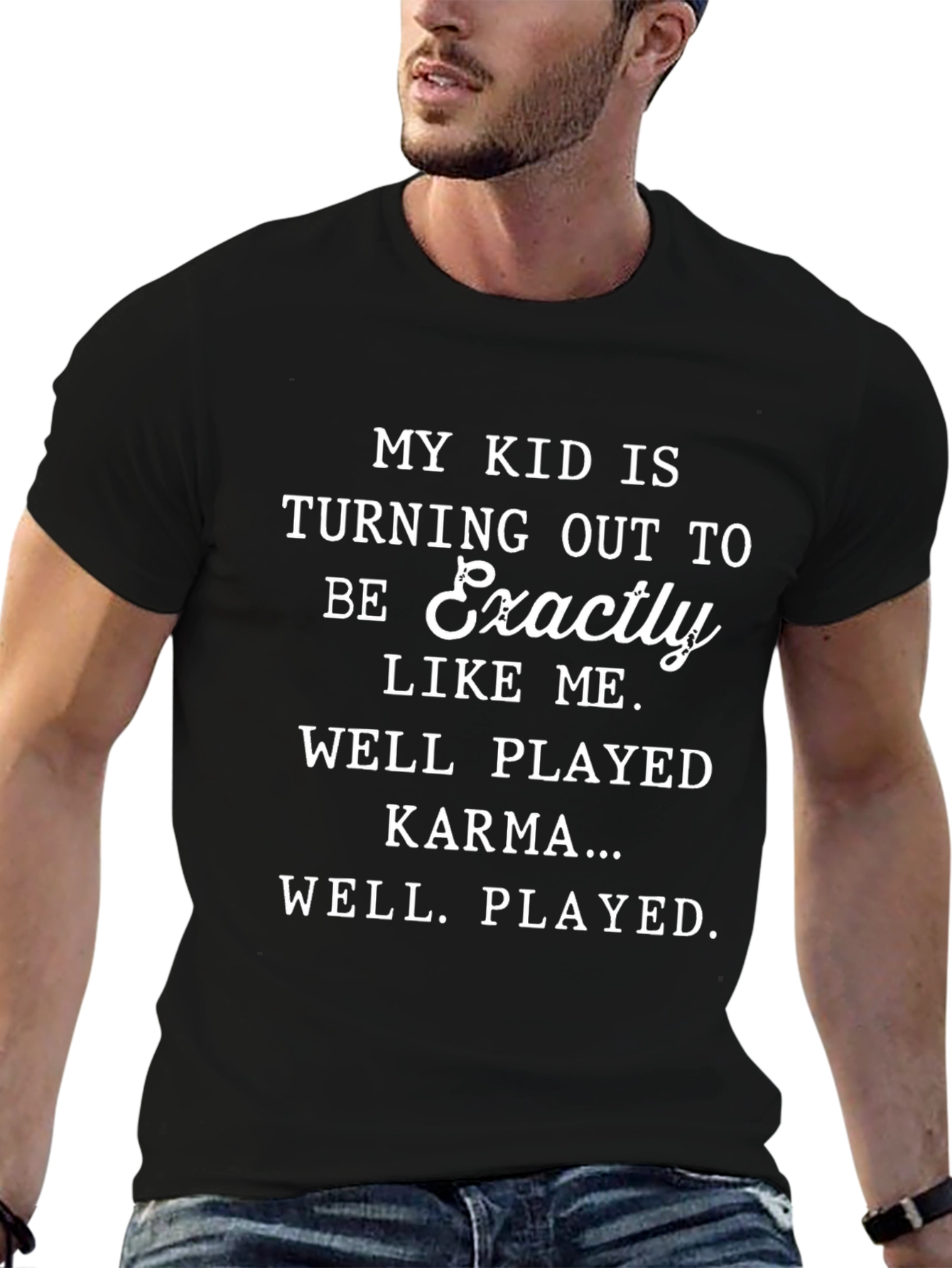 Karma Funny T-Shirt - My Kid is Exactly Like Me!