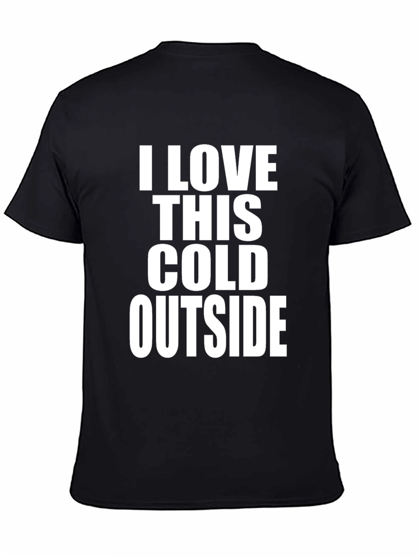 I LOVE THIS COLD OUTSIDE T-Shirt - Unique Winter Apparel