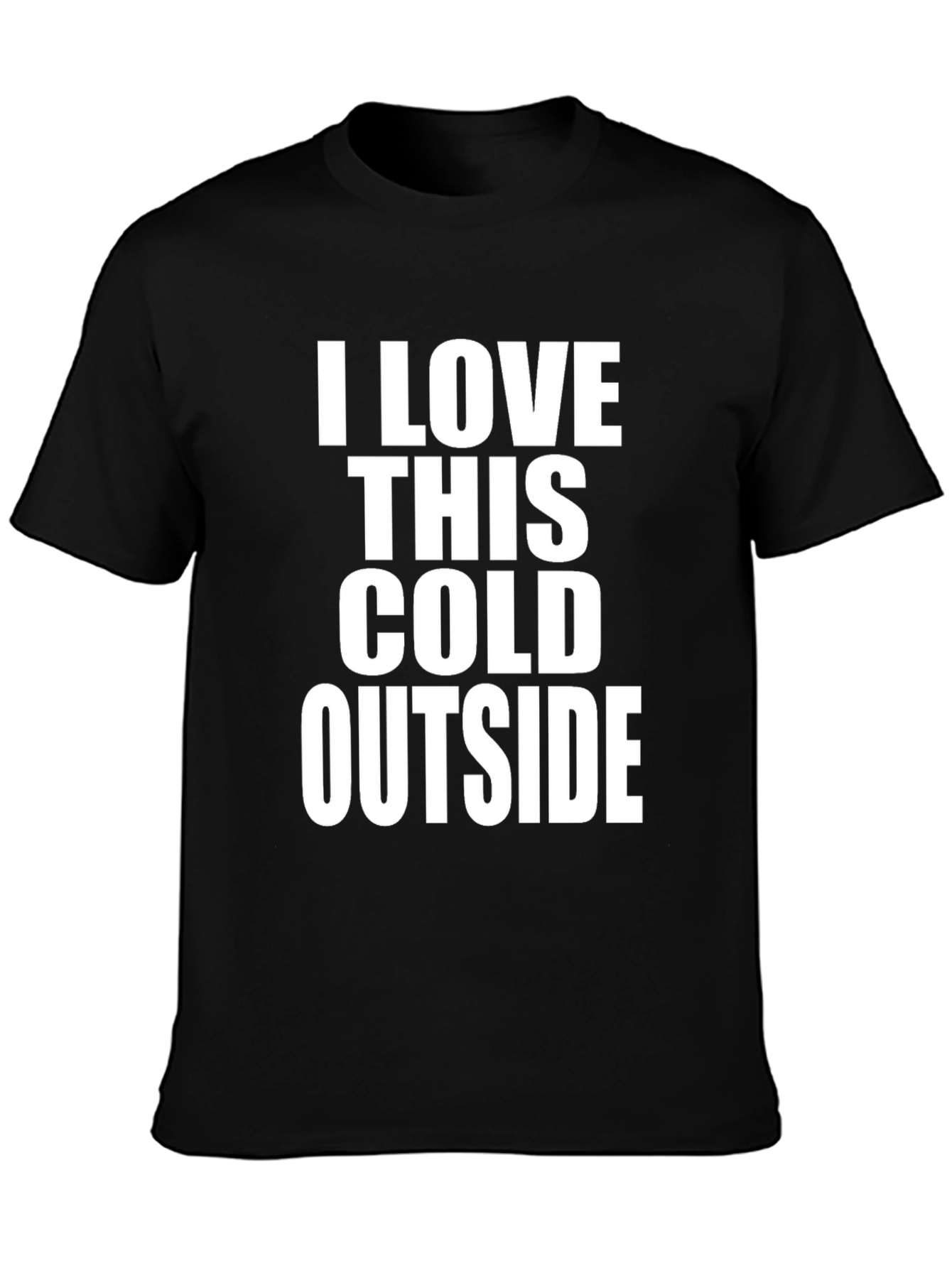 I LOVE THIS COLD OUTSIDE T-Shirt - Unique Winter Apparel