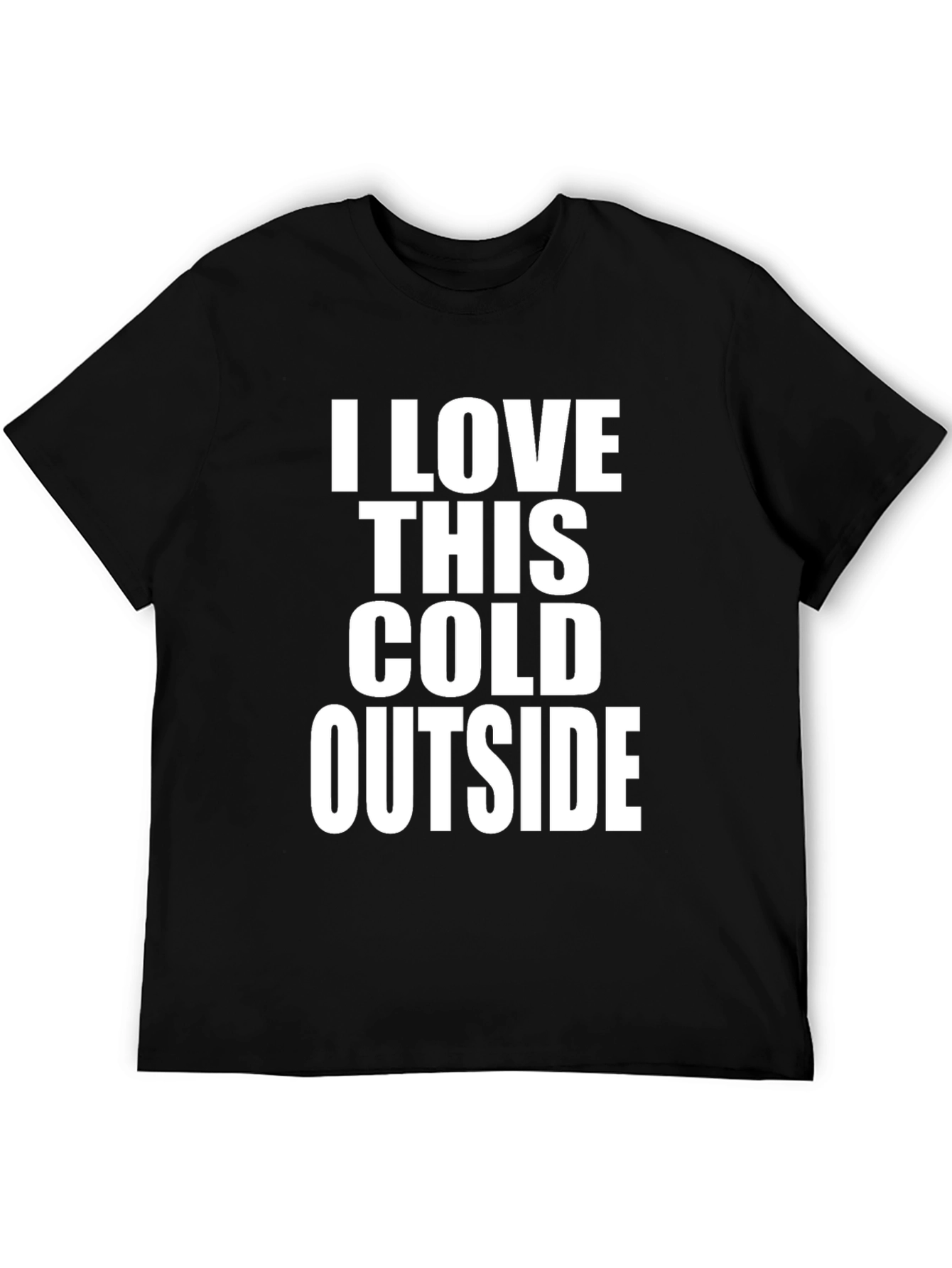 I LOVE THIS COLD OUTSIDE T-Shirt - Unique Winter Apparel