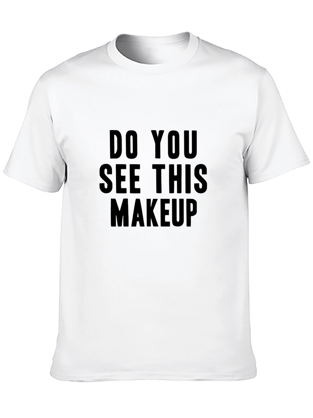 Do You See This Makeup Black T-Shirt