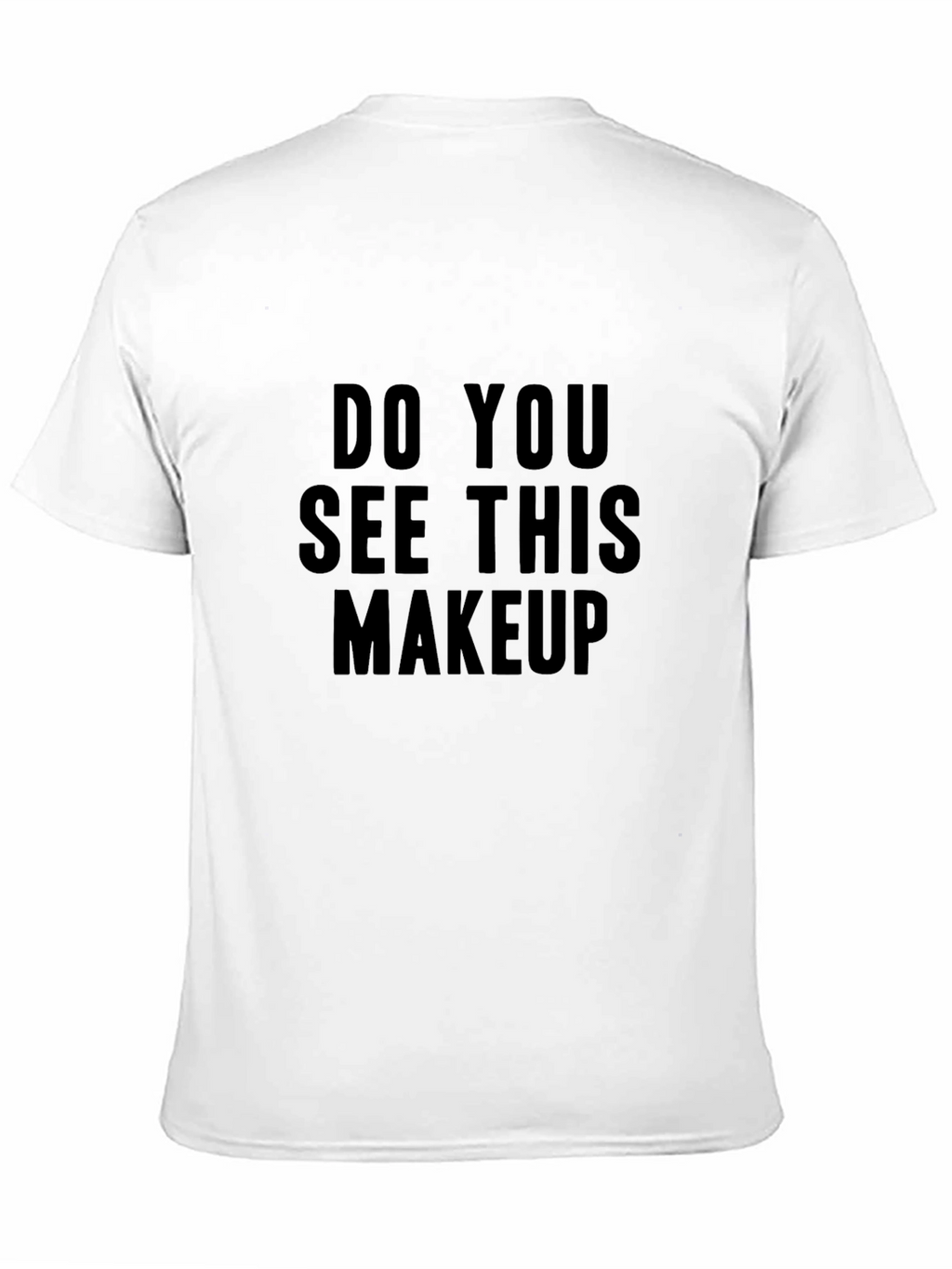 Do You See This Makeup Black T-Shirt