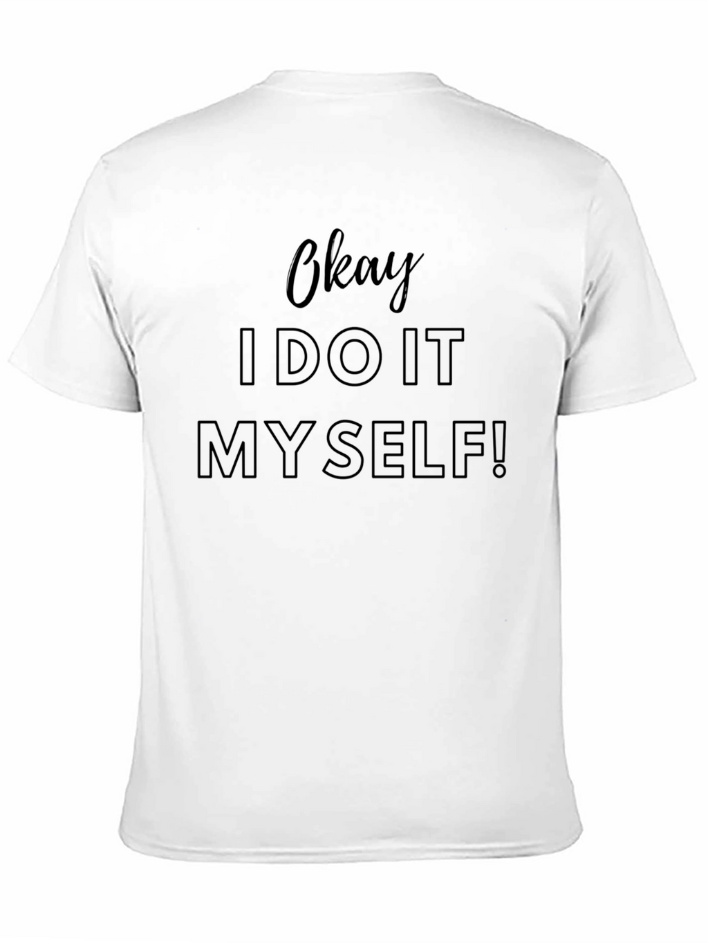 Okay I Do It Myself! Mens T-Shirt