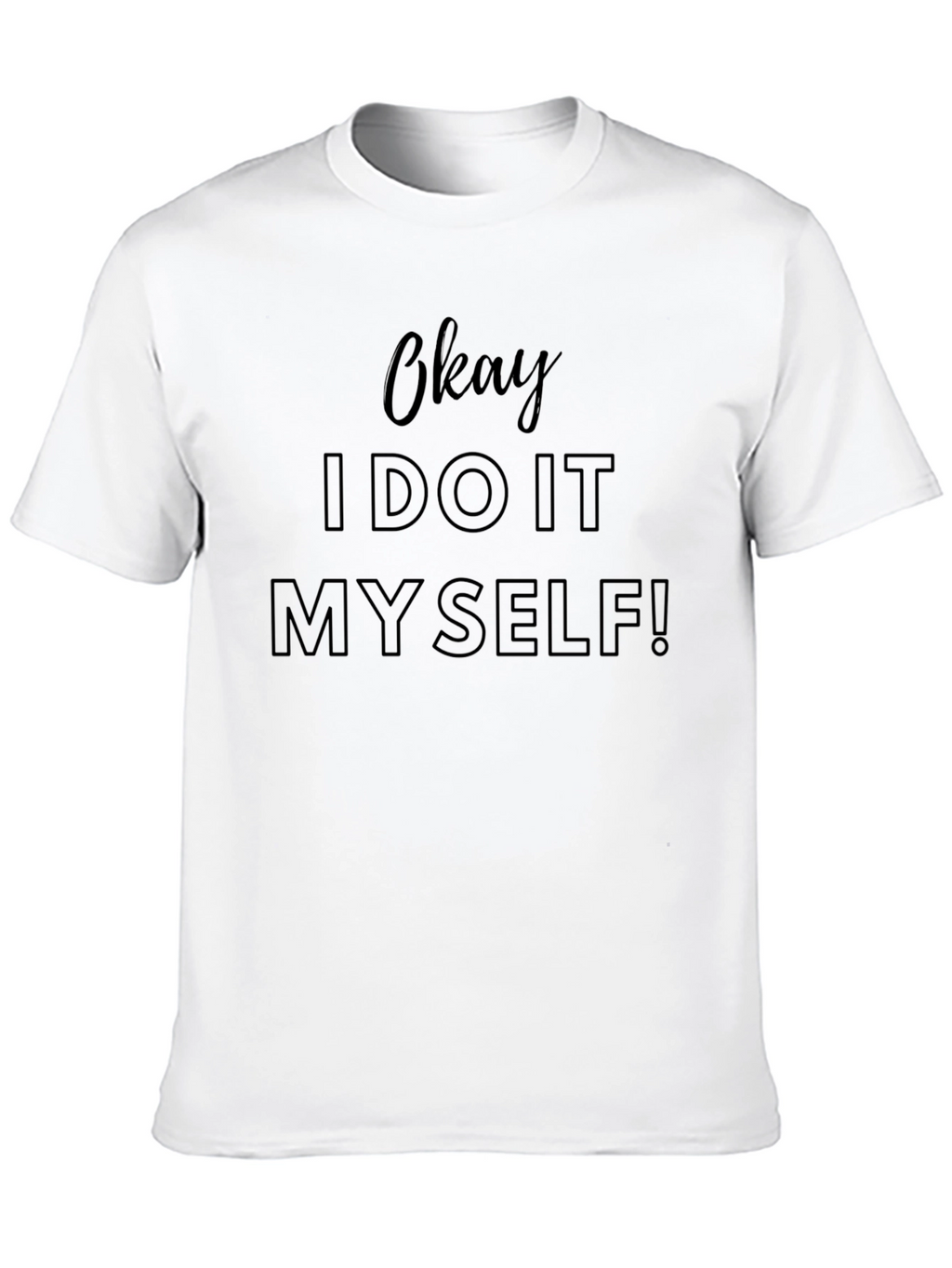 Okay I Do It Myself! Mens T-Shirt
