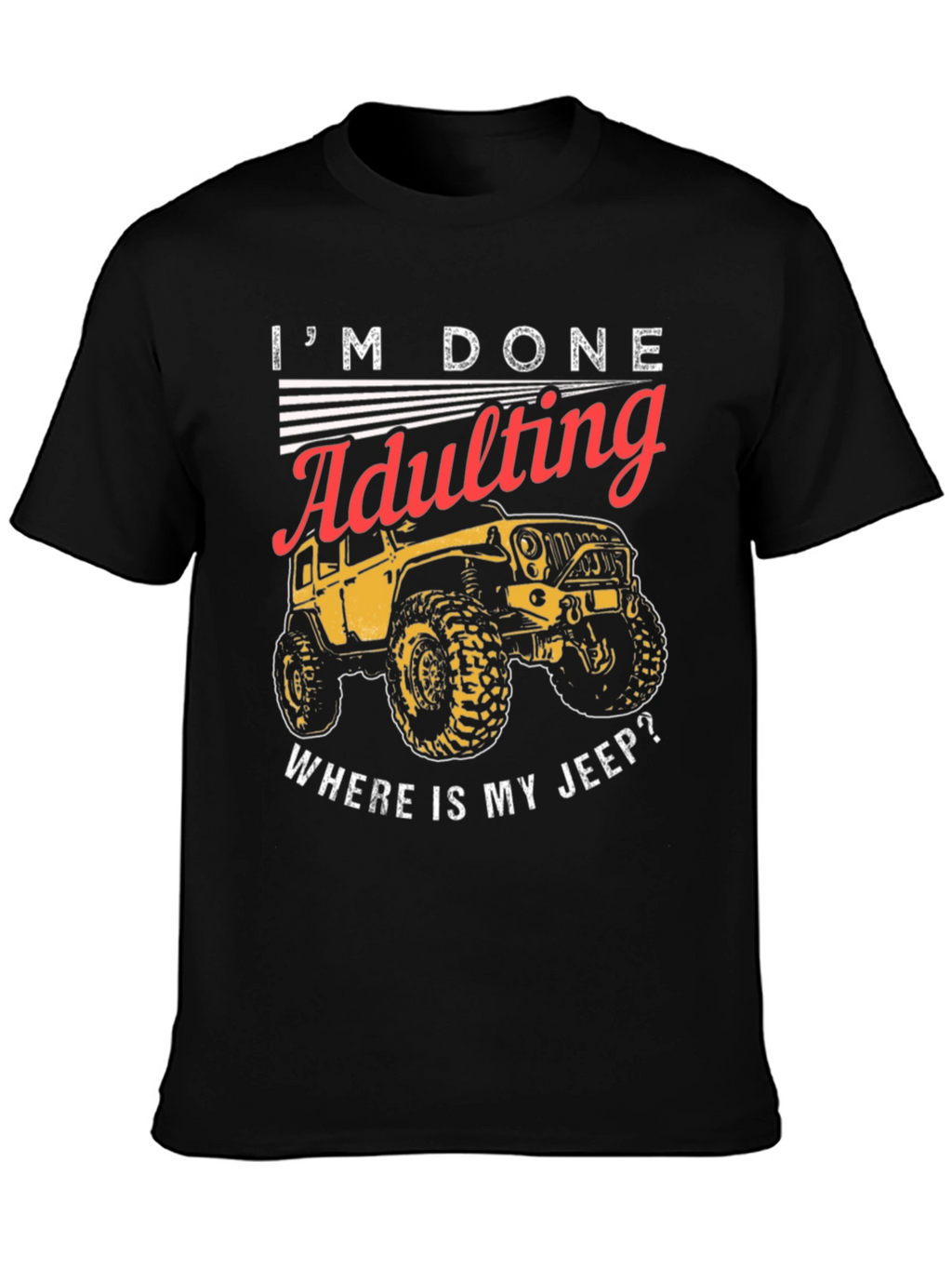 Im Done Adulting Wheres My Jeep T-Shirt