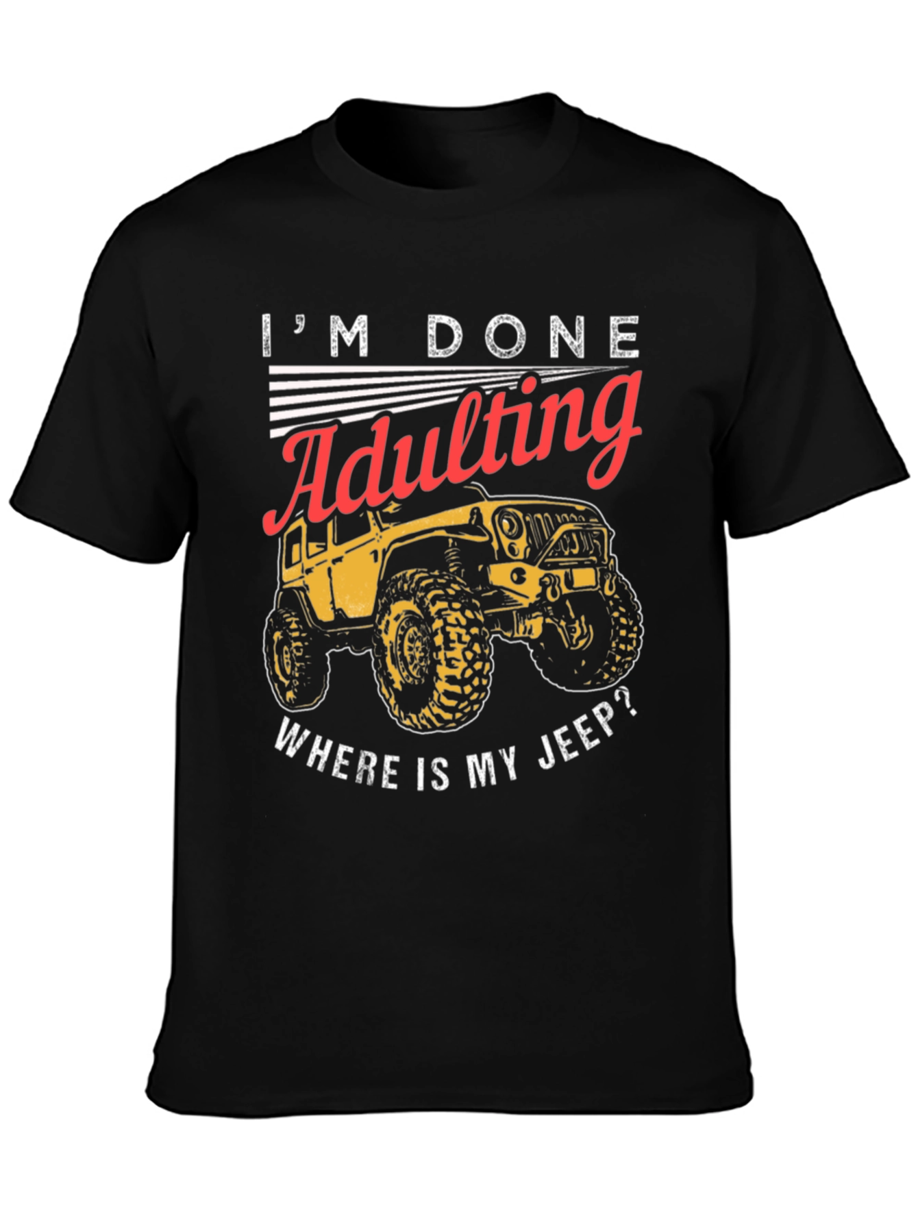 Im Done Adulting Wheres My Jeep T-Shirt