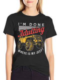 Im Done Adulting Wheres My Jeep T-Shirt
