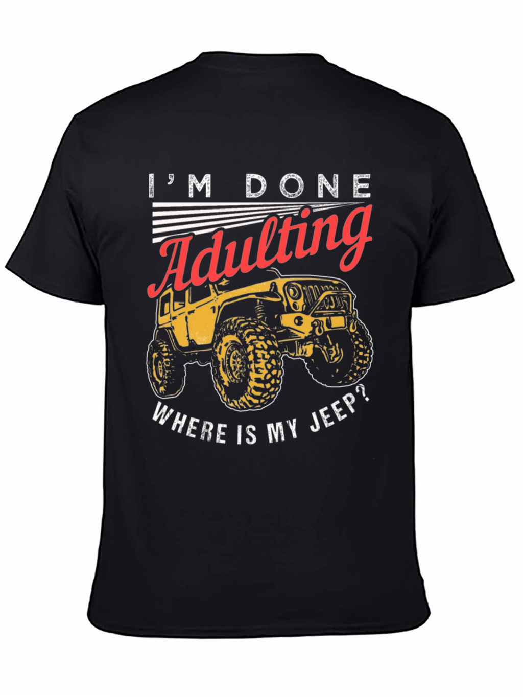 Im Done Adulting Wheres My Jeep T-Shirt