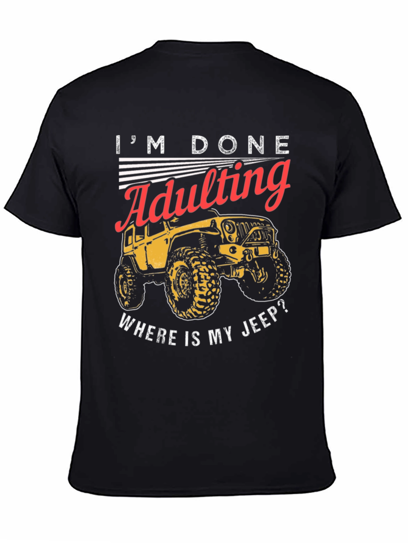 Im Done Adulting Wheres My Jeep T-Shirt