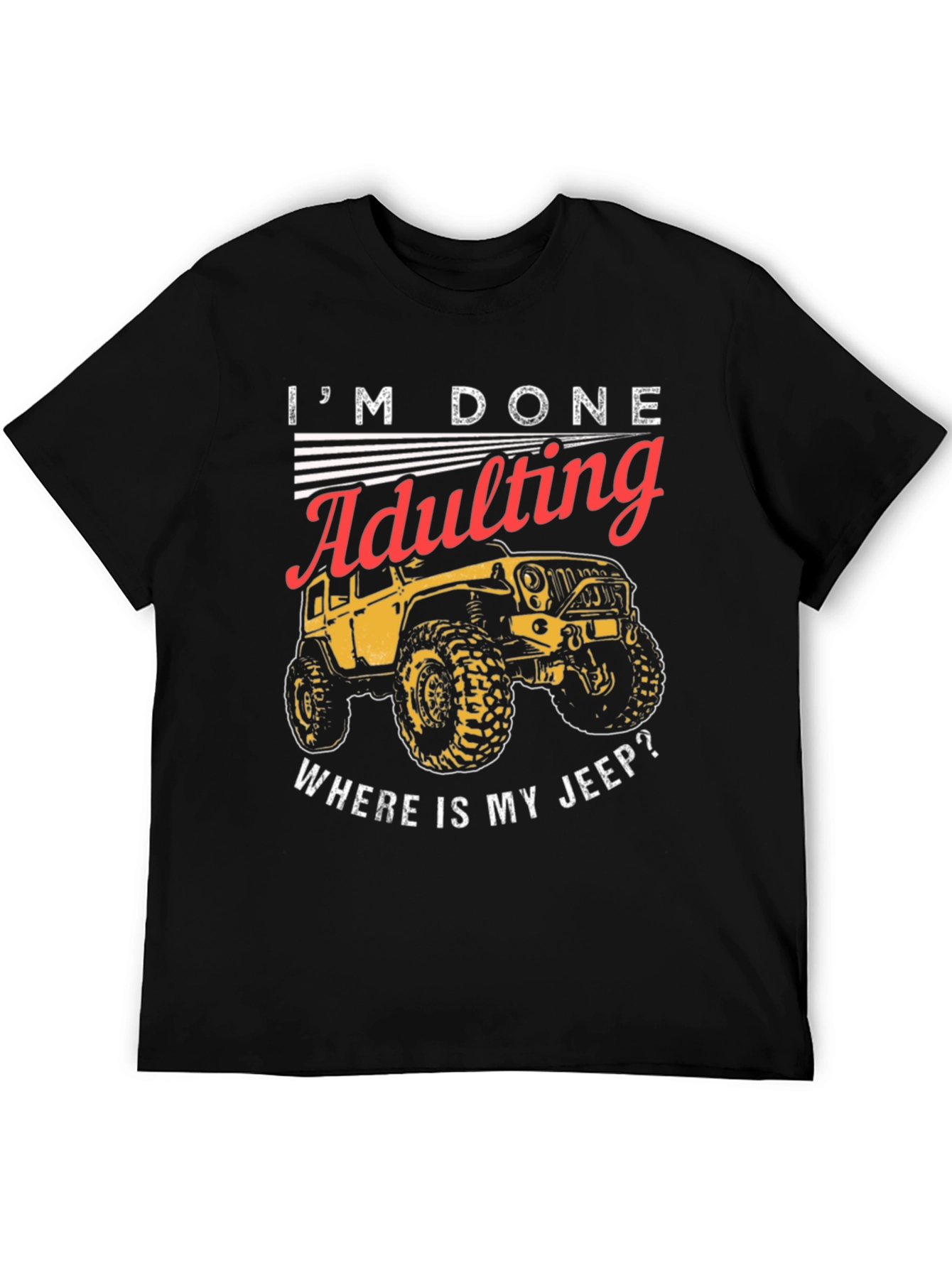 Im Done Adulting Wheres My Jeep T-Shirt