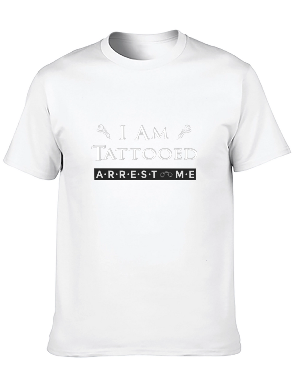 I Am Tattooed Arrest Me Slogan Graphic Tee