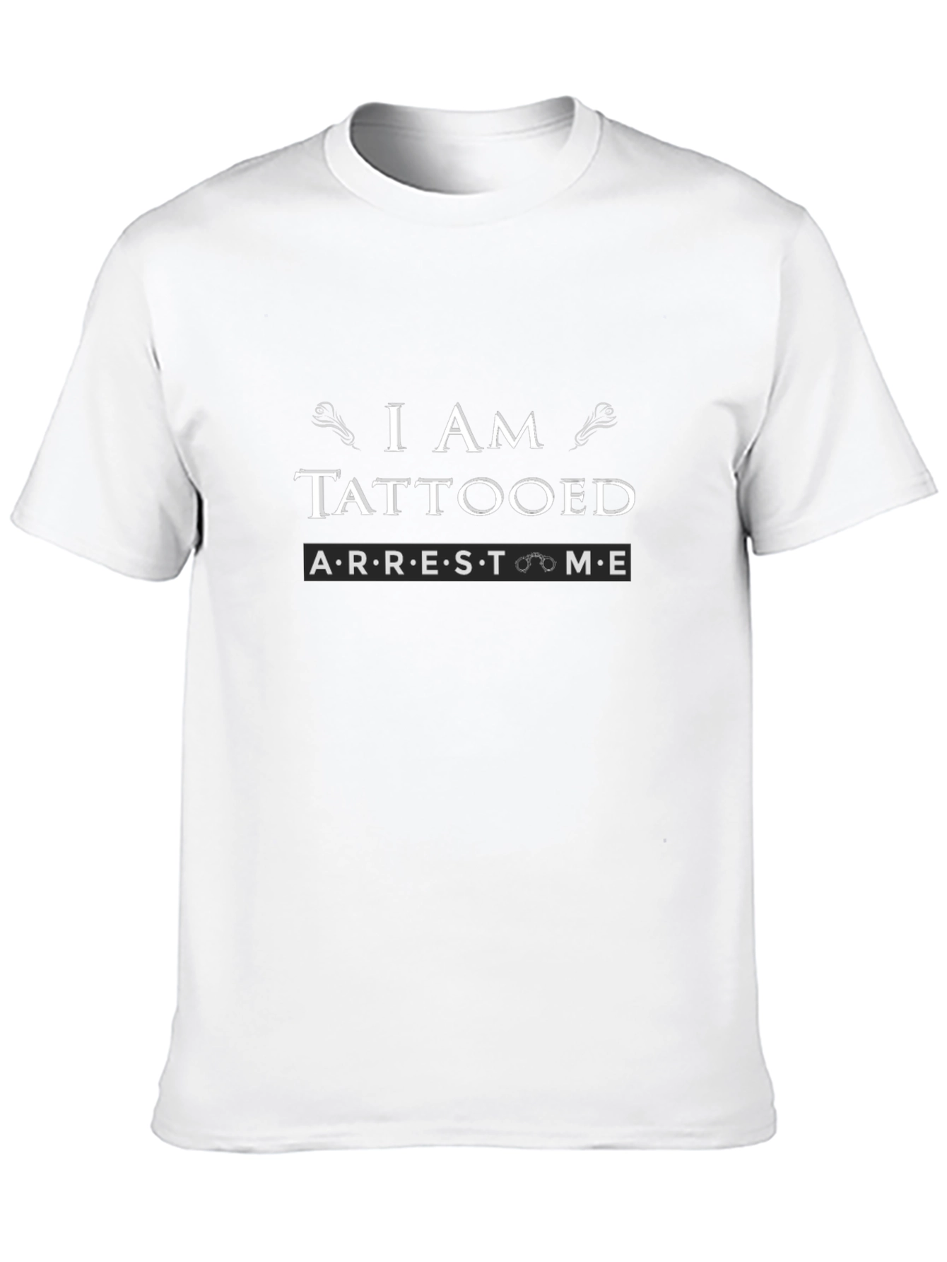 I Am Tattooed Arrest Me Slogan Graphic Tee