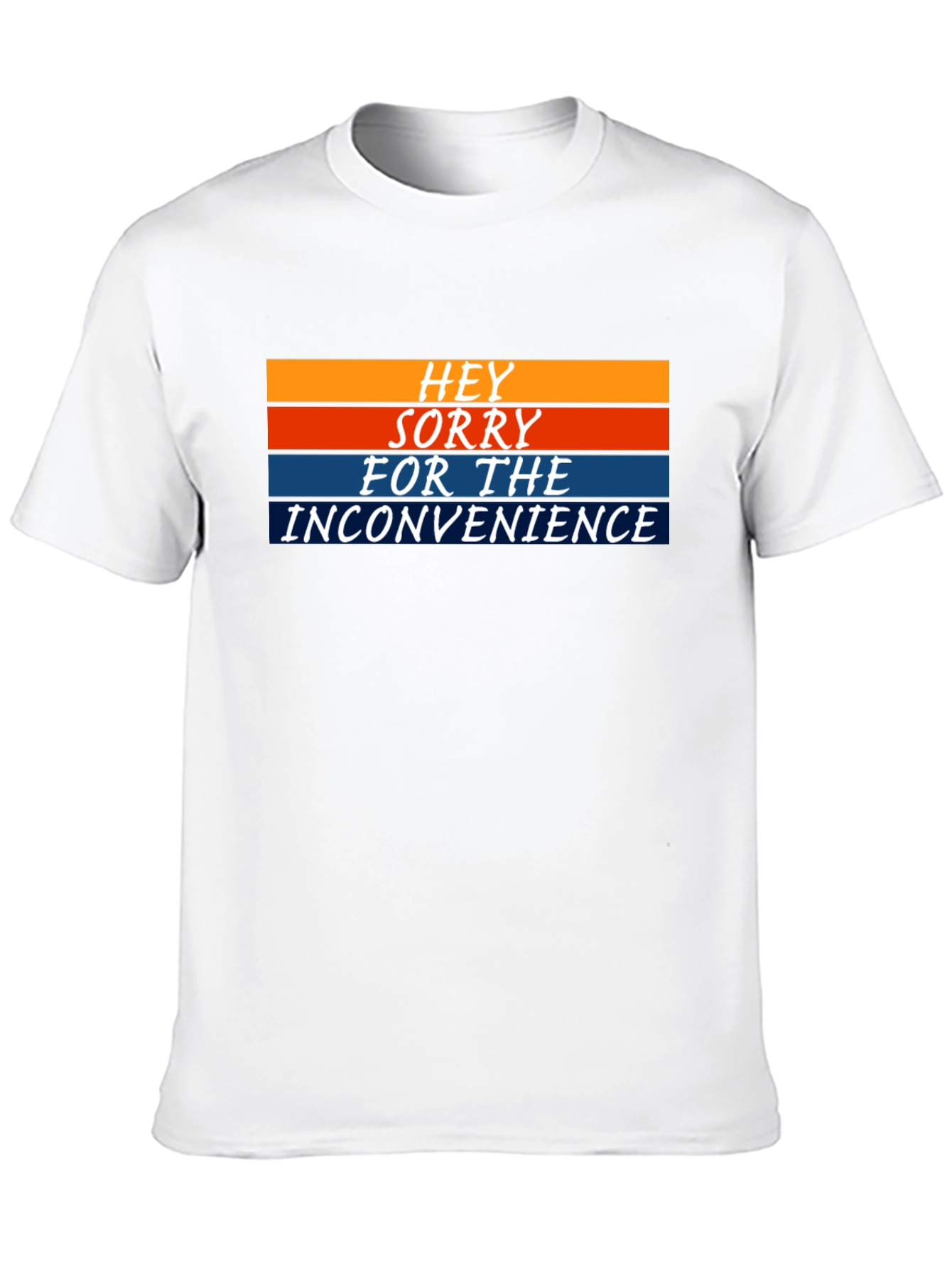 Hey Sorry For The Inconvenience Graphic Tee