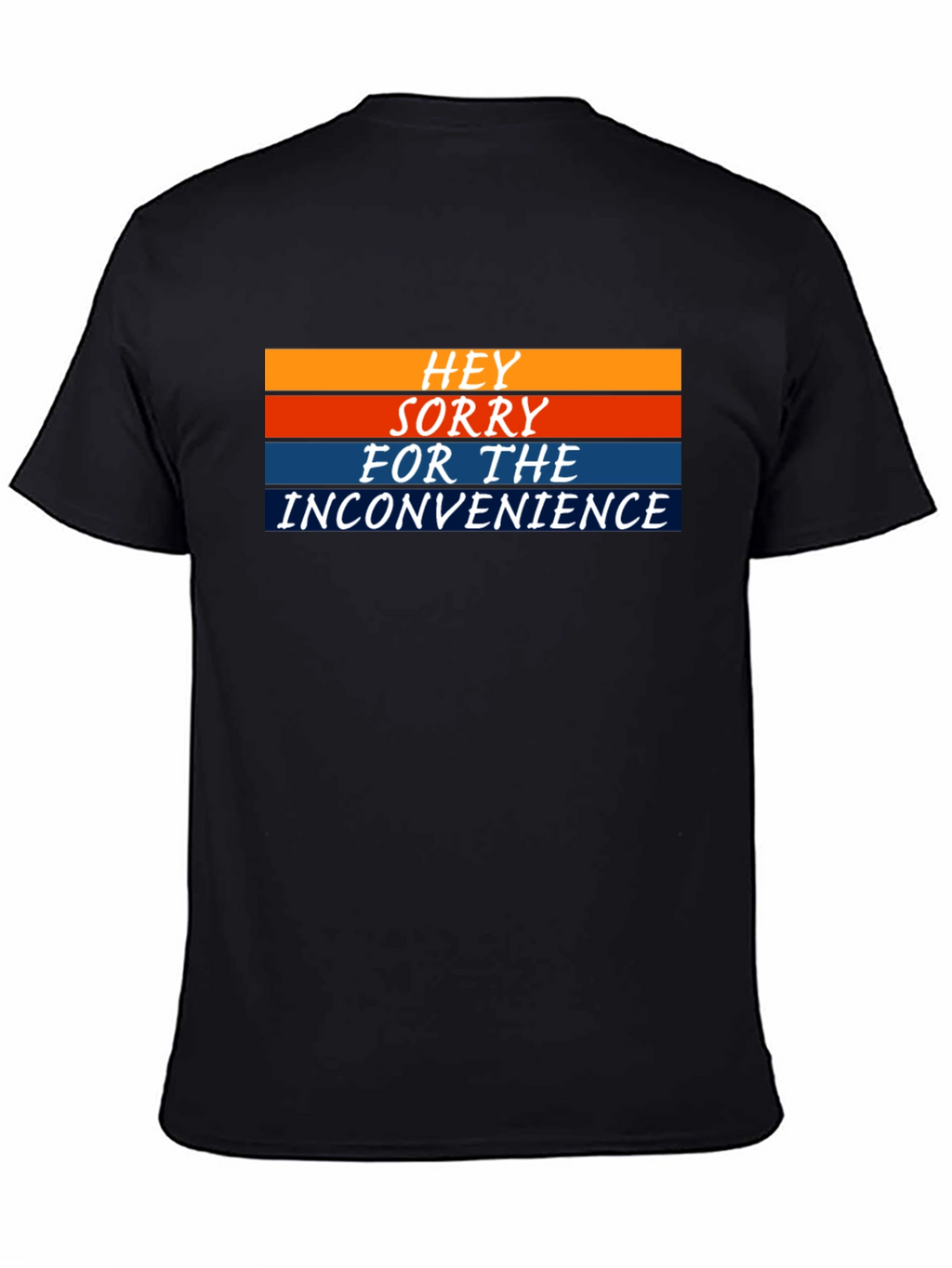 Hey Sorry For The Inconvenience Graphic Tee