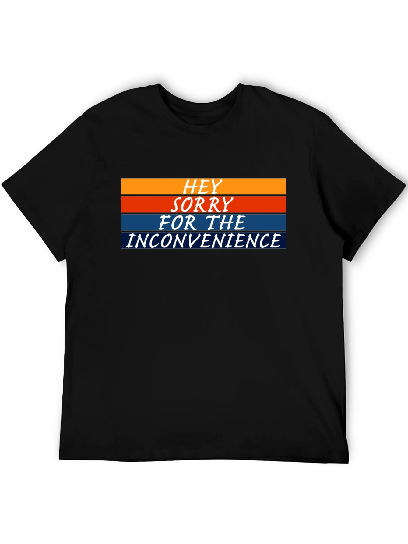 Hey Sorry For The Inconvenience Graphic Tee