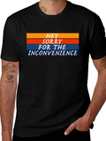 Hey Sorry For The Inconvenience Graphic Tee
