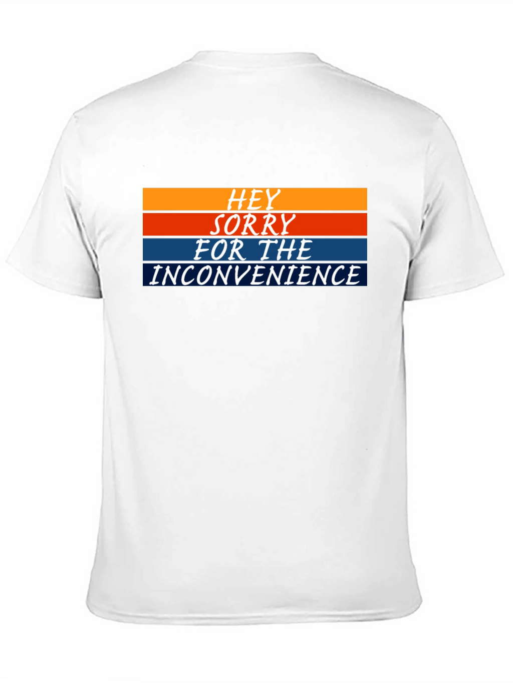 Hey Sorry For The Inconvenience Graphic Tee