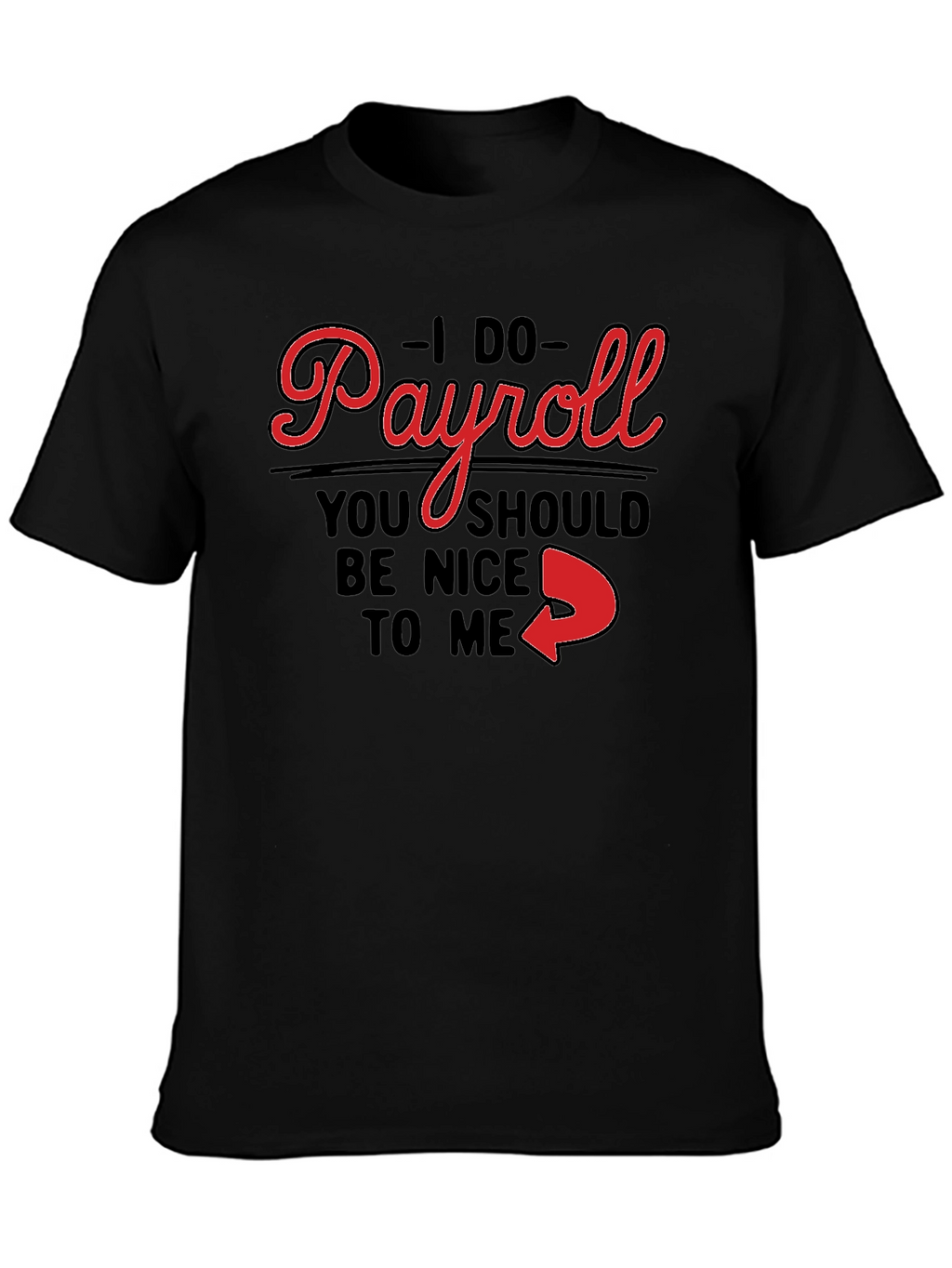 I Do Payroll Funny Slogan Graphic Tee